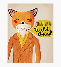 Because I'm A Wild Animal Photographic Print