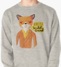 Because I'm A Wild Animal Pullover