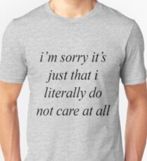 i'm sorry it's just that i literally do not care at all Unisex T-Shirt