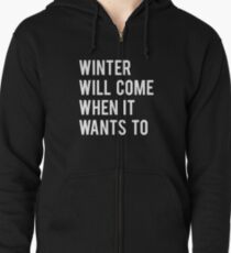 WINTER WILL COME WHEN IT WANTS TO. Zipped Hoodie