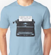 Careful or you will end up in my novel Unisex T-Shirt