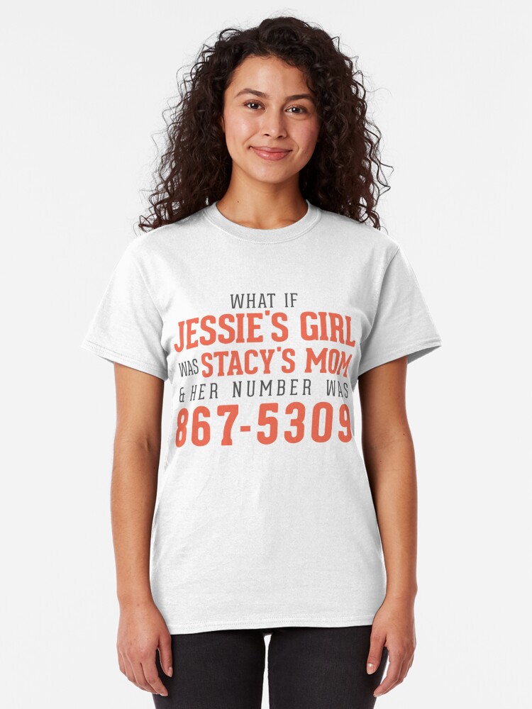 What If Jessies Girl Was Stacys Mom And Her Number Was 8675309 T Shirt By Mattmarket 2851