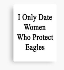 I Only Date Women Who Protect Eagles Canvas Print