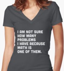 Not sure how many problems I have because math is one of them Women's Fitted V-Neck T-Shirt