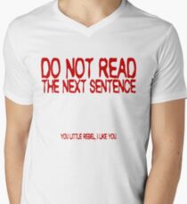 Do not read the next sentence! You little rebel, I like you. Men's V-Neck T-Shirt