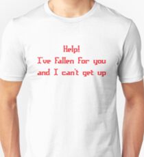 Help! I've fallen for you and I can't get up Unisex T-Shirt