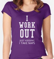 I Work Out Just Kidding I Take Naps Women's Fitted Scoop T-Shirt