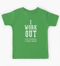 I Work Out Just Kidding I Take Naps Kids Tee