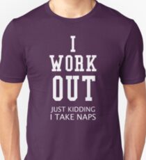 I Work Out Just Kidding I Take Naps Unisex T-Shirt