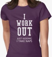 I Work Out Just Kidding I Take Naps Women's Fitted T-Shirt