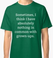 Somethings I think I have nothing in common with grown-ups Classic T-Shirt