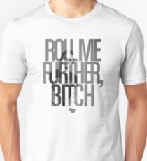 Roll Me Further, Bitch Unisex T-Shirt