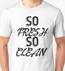 So Fresh - So Clean Unisex T-Shirt