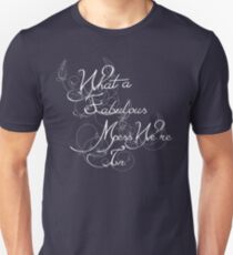 What a Fabulous Mess We're In Unisex T-Shirt