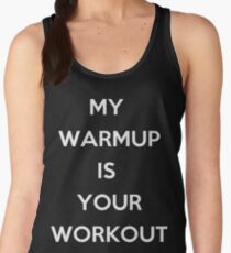 My Warm Up is Your Work Out Women's Tank Top
