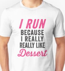 I Run Because I Really Really Like Dessert Unisex T-Shirt