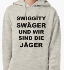 Swiggity Swäger Und Wir Sind Die Jäger Pullover Hoodie