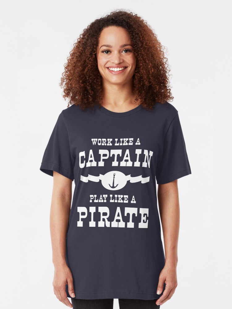 work like a captain play like a pirate shirt
