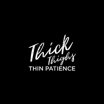 Thick Thighs, Thin Patience Die Cut Vinyl Sticker