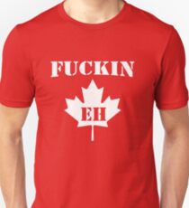 Fuckin' Eh Unisex T-Shirt