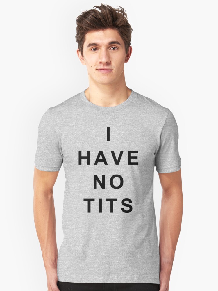 i have no tits t shirt