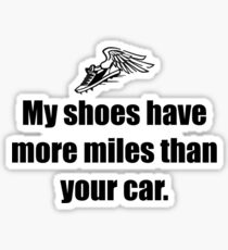 My Shoes Have More Miles Than Your Car Sticker