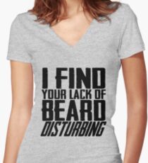 I Find Your Lack Of Beard Disturbing Women's Fitted V-Neck T-Shirt