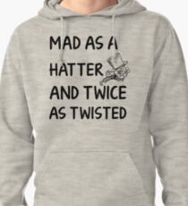 Mad as a Hatter and twice as twisted Pullover Hoodie