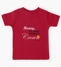 Honey You Should See Me in a Crown Kids Tee