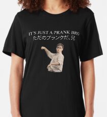 ITS JUST A PRANK BRO Slim Fit T-Shirt