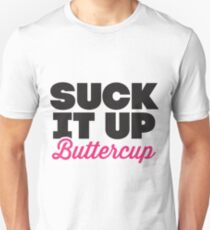 Suck It Up Buttercup Unisex T-Shirt
