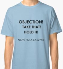 Now I'm a Lawyer! Classic T-Shirt