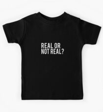 Real or not real? Kids Tee