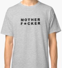 Mother F*cker Classic T-Shirt