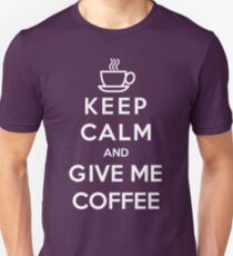 Keep Calm And Give Me Coffee Unisex T-Shirt