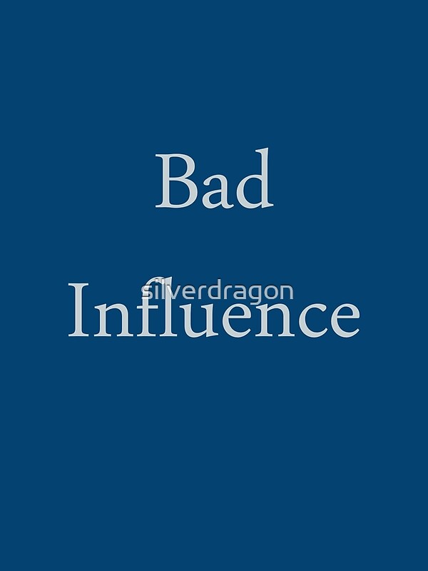 "Bad Influence" by silverdragon Redbubble