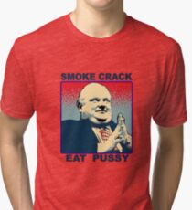 #robford smoke crack eat pussy Tri-blend T-Shirt