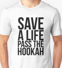Save a Life Pass the Hookah Unisex T-Shirt