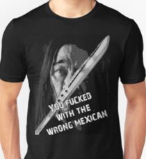 Machete - You Fucked With The Wrong Mexican Unisex T-Shirt