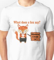 Fox Says Whatever He Wants To Unisex T-Shirt