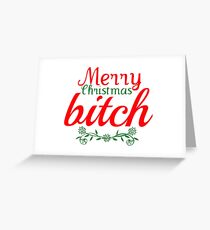 Merry Christmas Bitch Greeting Card