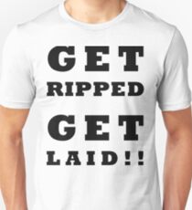 GET RIPPED GET LAID WEIGHT TRAINING FITNESS Unisex T-Shirt