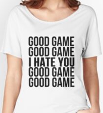 Good Game I Hate You Women's Relaxed Fit T-Shirt