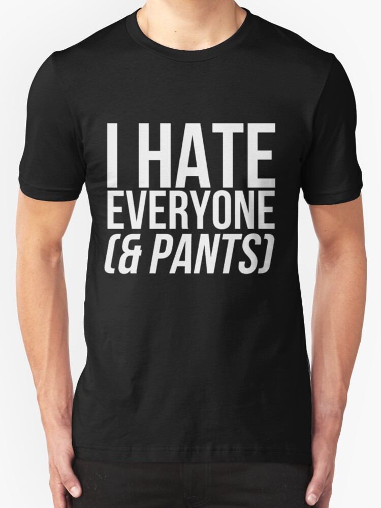 i hate everyone shirt