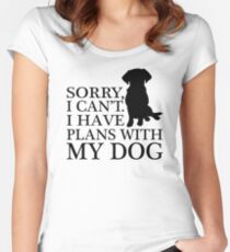 Sorry, I Can't. I Have Plans With My Dog. Labrador T-shirt Women's Fitted Scoop T-Shirt