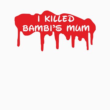 Artwork thumbnail, I Killed Bambi's Mum by TeesBox