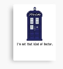 Not that kind of Doctor. Canvas Print