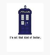 Not that kind of Doctor. Photographic Print