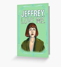 BIG LEBOWSKI-Maude Lebowski- Jeffrey. Love me. Greeting Card