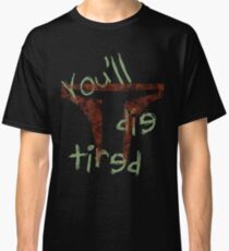 Die Tired Classic T-Shirt